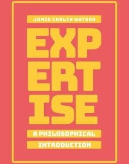 Jamie Carlin Watson: Expertise: A Philosophical Introduction [2020] paperback Sale